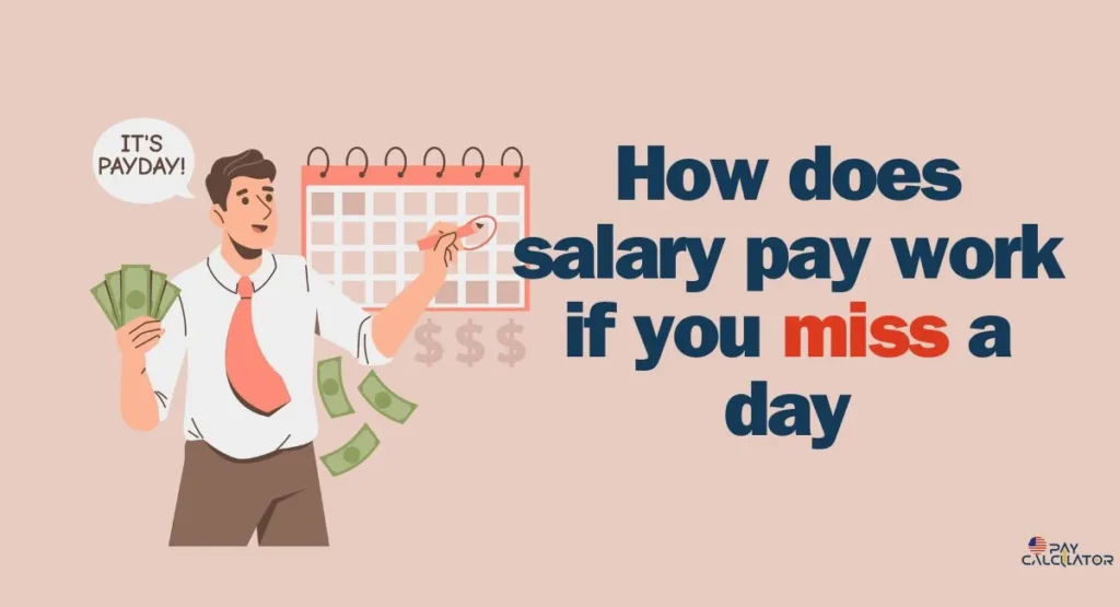 How does salary pay work if you miss a day