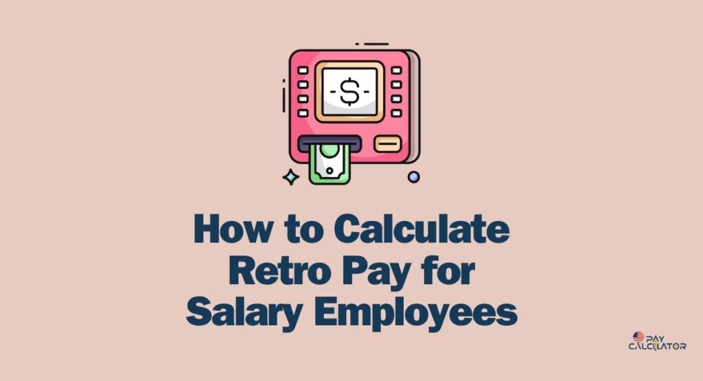 How to Calculate Retro Pay for Salary Employees